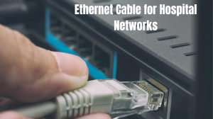 Wired for Wellbeing: Choosing the Right Ethernet Cable for Hospital Networks